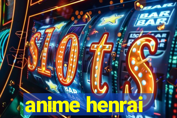 anime henrai